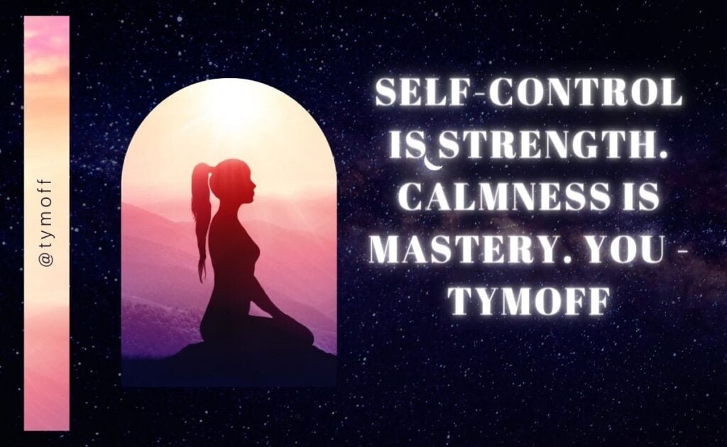 Self-control is strength. calmness is mastery. you - tymoff