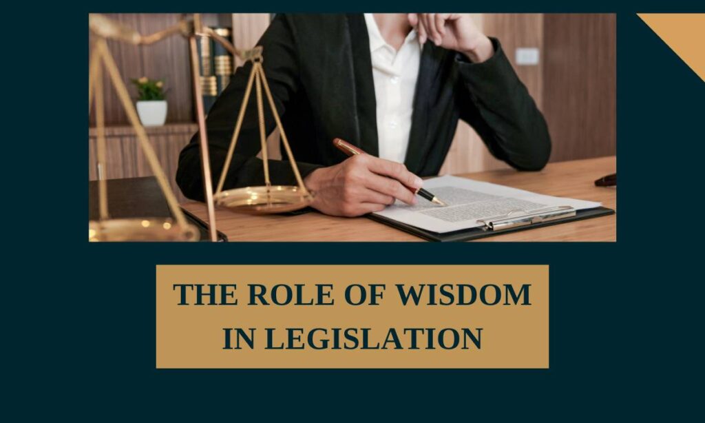 The Role of Wisdom in Legislation